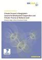 Climate Finance in Bangladesh: Lessons for Development Cooperation and Cliamte Finance at National Level This report presents the findings of the case study on Bangladesh within the European Development Cooperation to 2020 (EDC 2020) project 1, which investigates the links between development cooperation and climate change strategies in developing countries up to 2020.